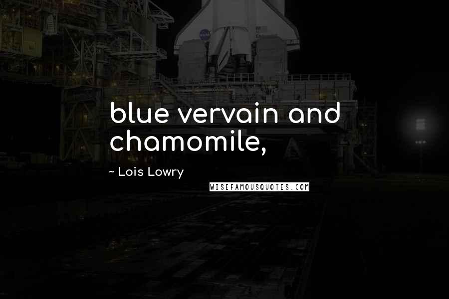 Lois Lowry Quotes: blue vervain and chamomile,