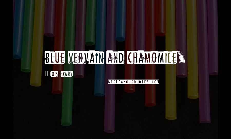 Lois Lowry Quotes: blue vervain and chamomile,
