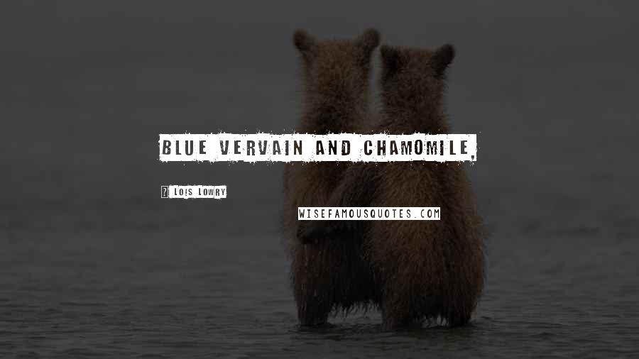 Lois Lowry Quotes: blue vervain and chamomile,