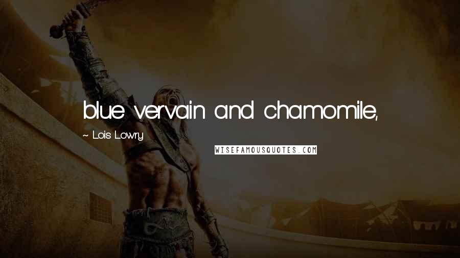 Lois Lowry Quotes: blue vervain and chamomile,