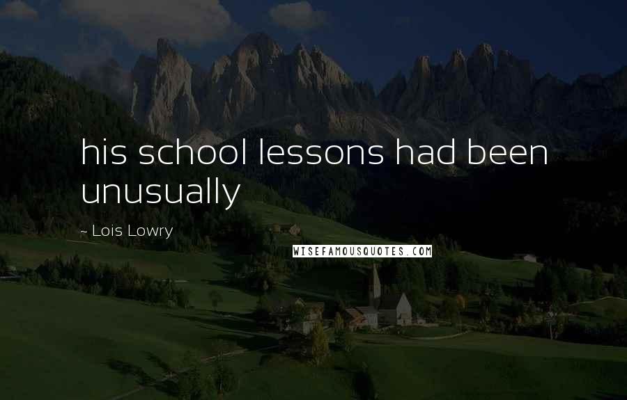 Lois Lowry Quotes: his school lessons had been unusually