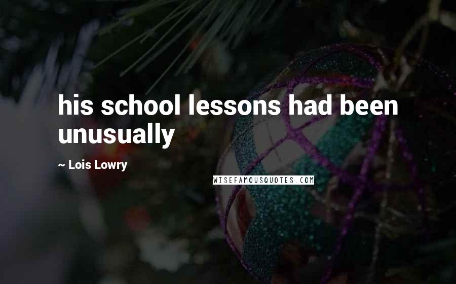 Lois Lowry Quotes: his school lessons had been unusually