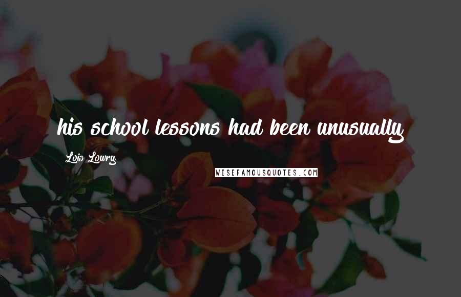Lois Lowry Quotes: his school lessons had been unusually