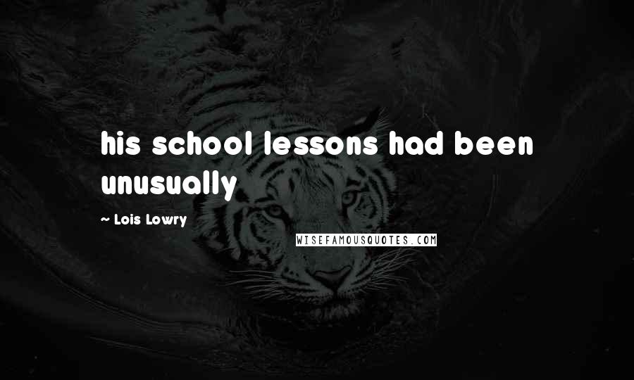 Lois Lowry Quotes: his school lessons had been unusually