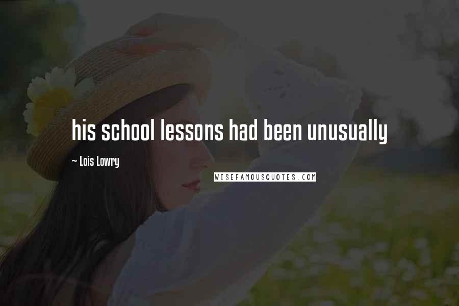 Lois Lowry Quotes: his school lessons had been unusually