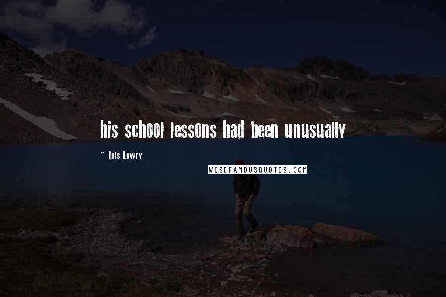 Lois Lowry Quotes: his school lessons had been unusually