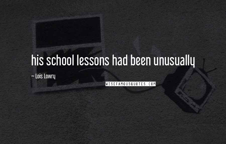 Lois Lowry Quotes: his school lessons had been unusually