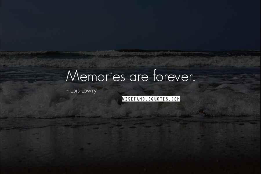 Lois Lowry Quotes: Memories are forever.