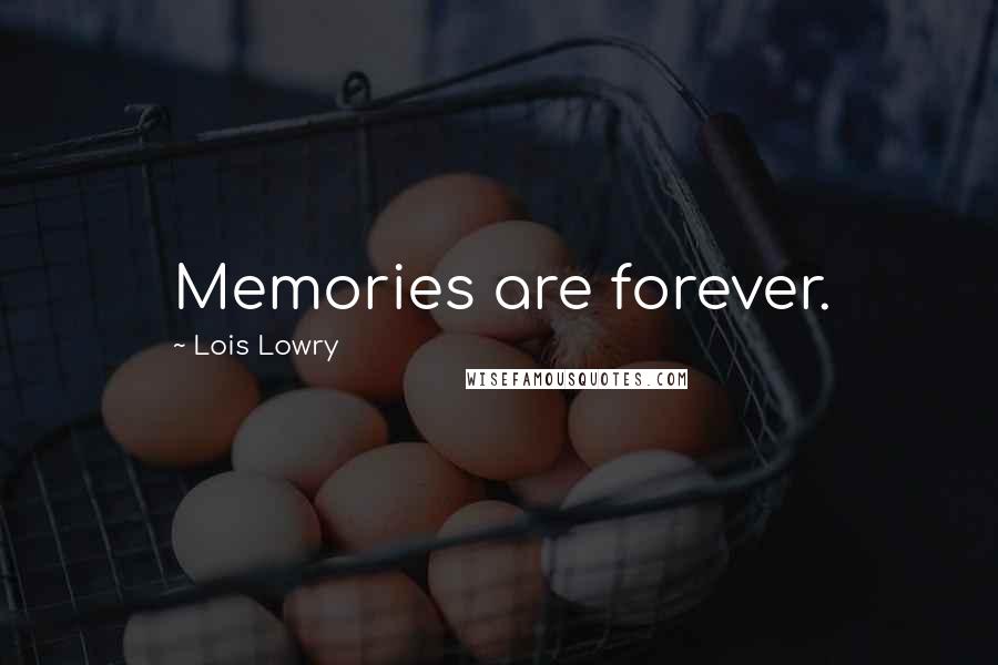 Lois Lowry Quotes: Memories are forever.