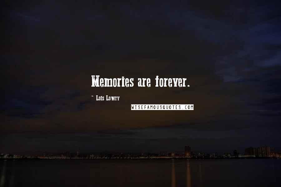 Lois Lowry Quotes: Memories are forever.