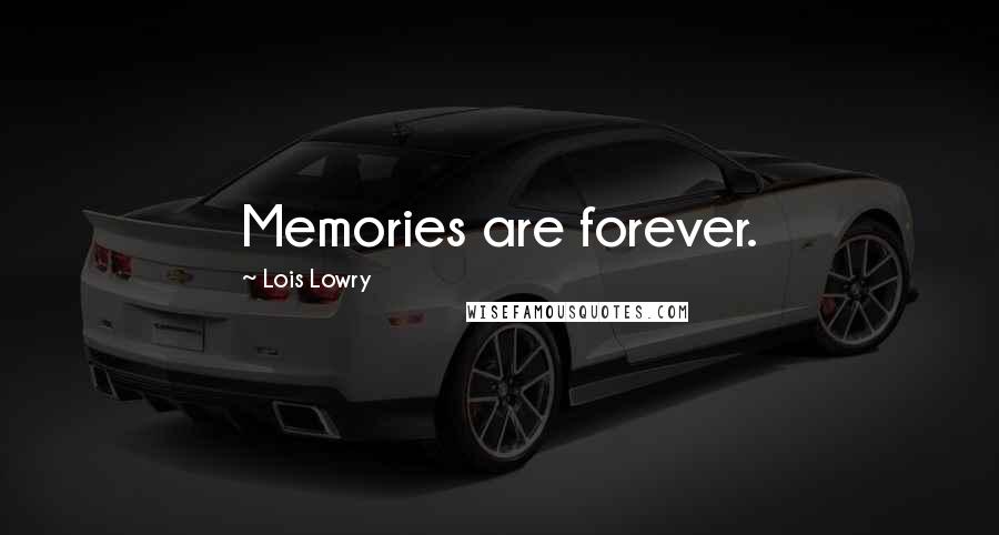 Lois Lowry Quotes: Memories are forever.