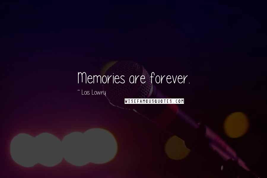 Lois Lowry Quotes: Memories are forever.