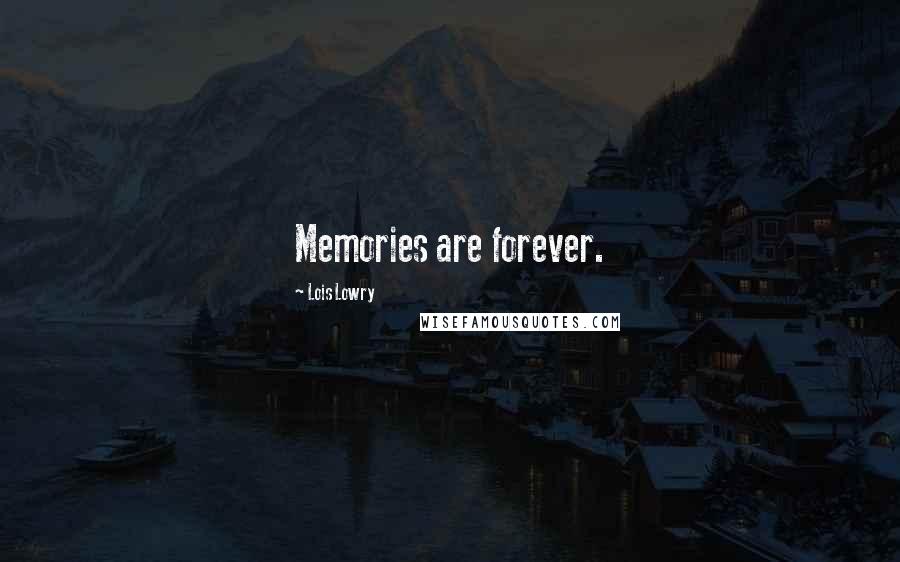 Lois Lowry Quotes: Memories are forever.