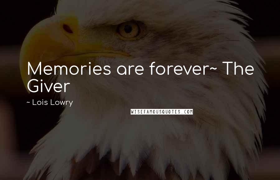 Lois Lowry Quotes: Memories are forever~ The Giver