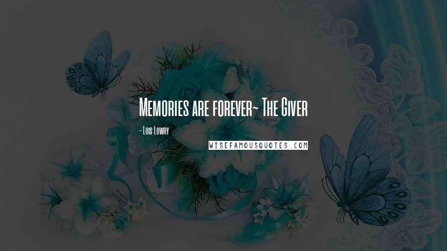 Lois Lowry Quotes: Memories are forever~ The Giver