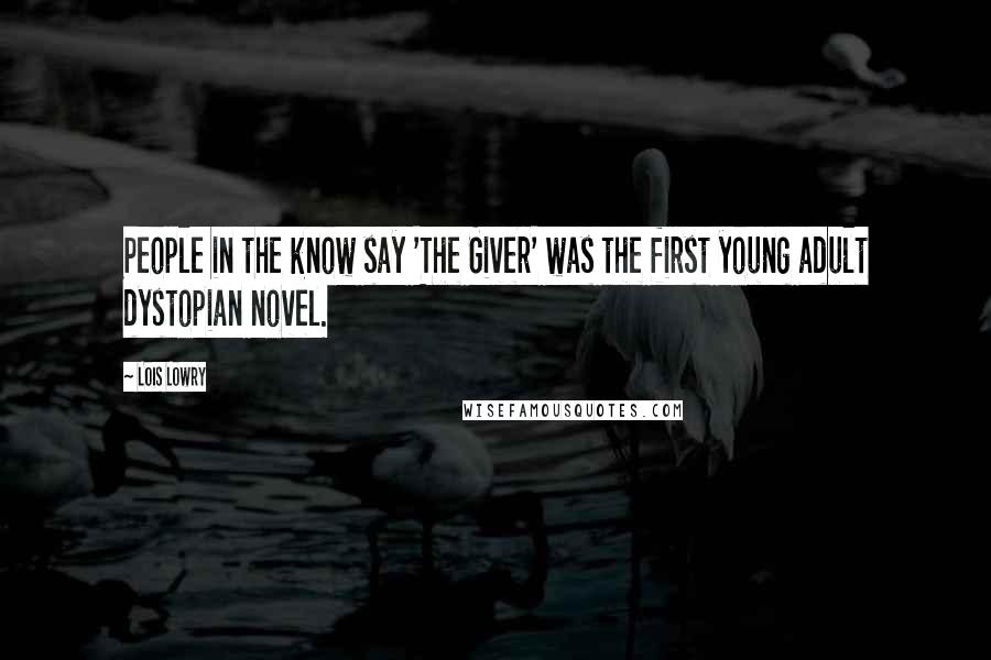 Lois Lowry Quotes: People in the know say 'The Giver' was the first young adult dystopian novel.