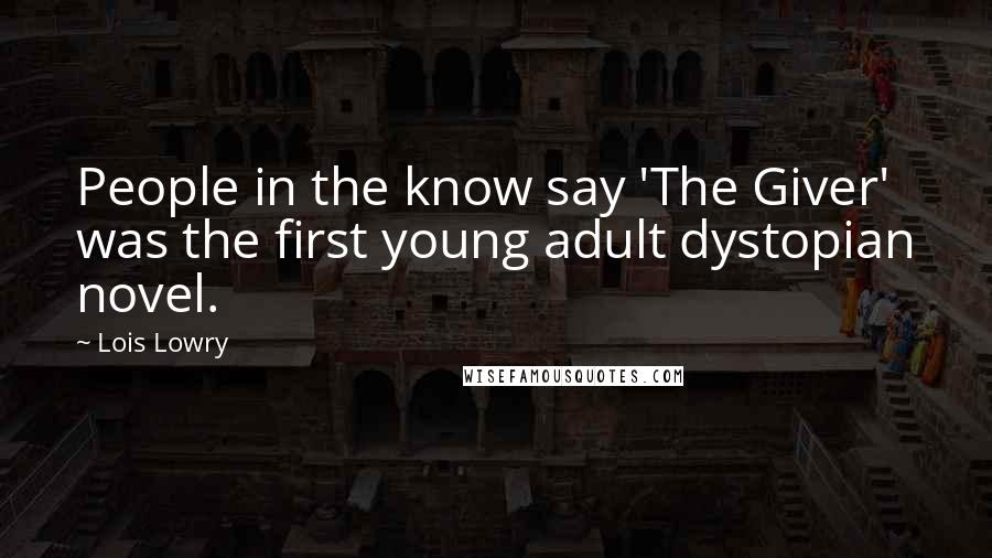 Lois Lowry Quotes: People in the know say 'The Giver' was the first young adult dystopian novel.