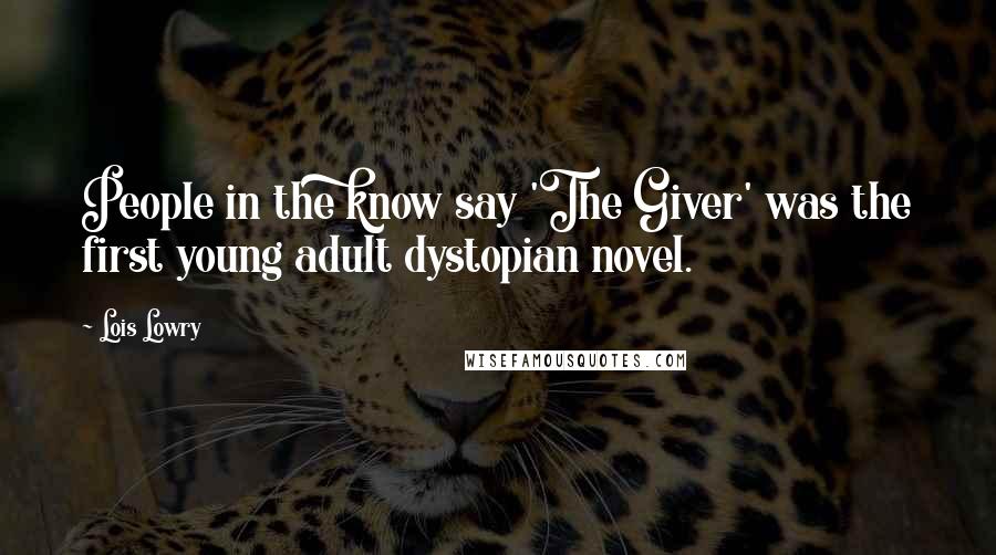 Lois Lowry Quotes: People in the know say 'The Giver' was the first young adult dystopian novel.