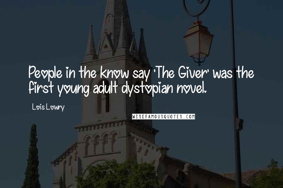 Lois Lowry Quotes: People in the know say 'The Giver' was the first young adult dystopian novel.