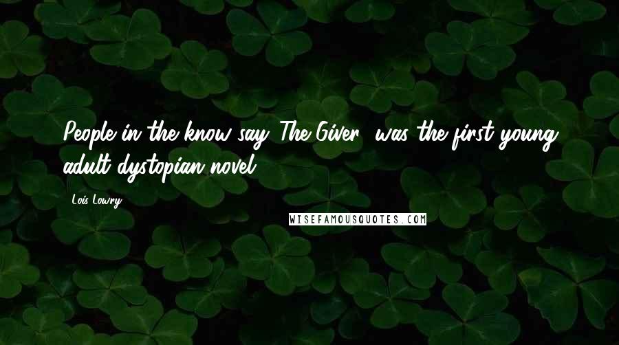 Lois Lowry Quotes: People in the know say 'The Giver' was the first young adult dystopian novel.