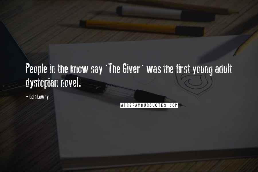 Lois Lowry Quotes: People in the know say 'The Giver' was the first young adult dystopian novel.