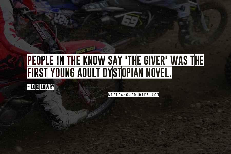 Lois Lowry Quotes: People in the know say 'The Giver' was the first young adult dystopian novel.