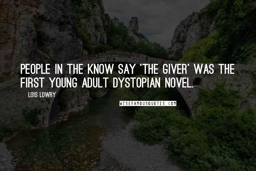 Lois Lowry Quotes: People in the know say 'The Giver' was the first young adult dystopian novel.