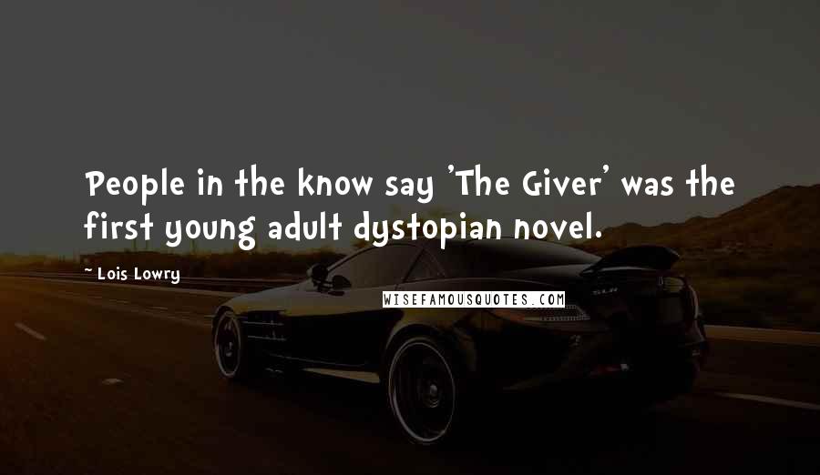 Lois Lowry Quotes: People in the know say 'The Giver' was the first young adult dystopian novel.