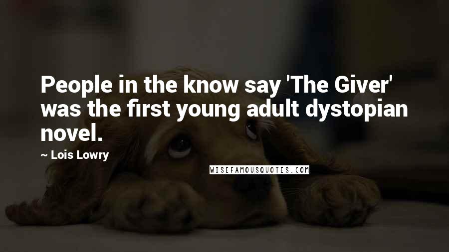 Lois Lowry Quotes: People in the know say 'The Giver' was the first young adult dystopian novel.