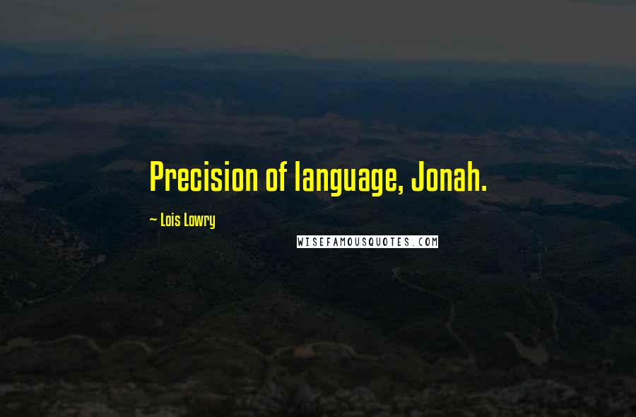 Lois Lowry Quotes: Precision of language, Jonah.