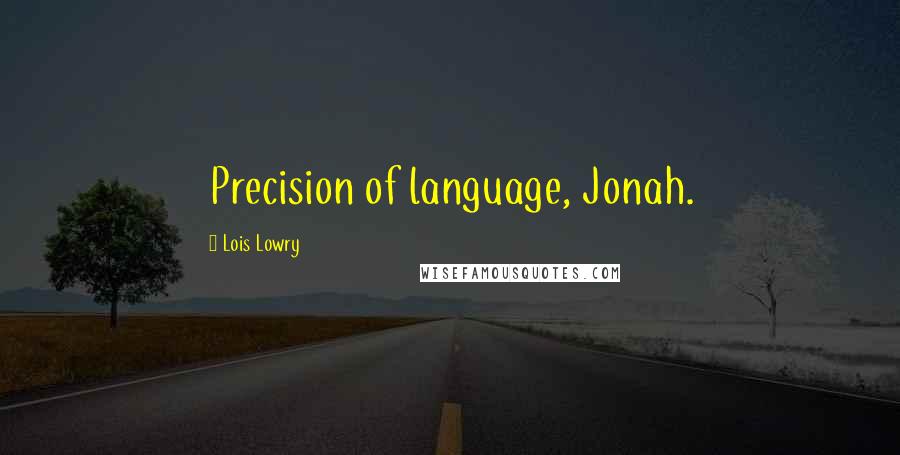 Lois Lowry Quotes: Precision of language, Jonah.