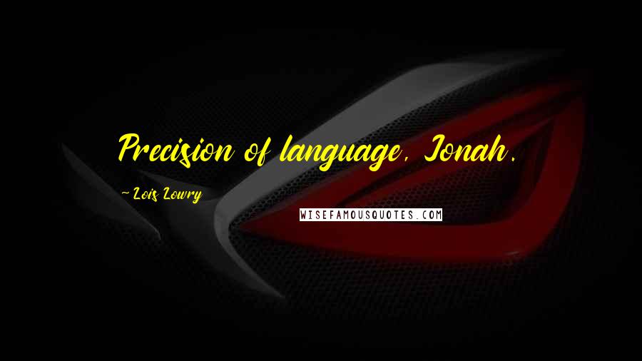 Lois Lowry Quotes: Precision of language, Jonah.