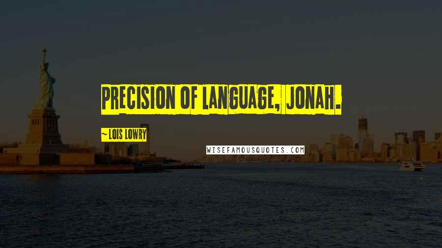 Lois Lowry Quotes: Precision of language, Jonah.