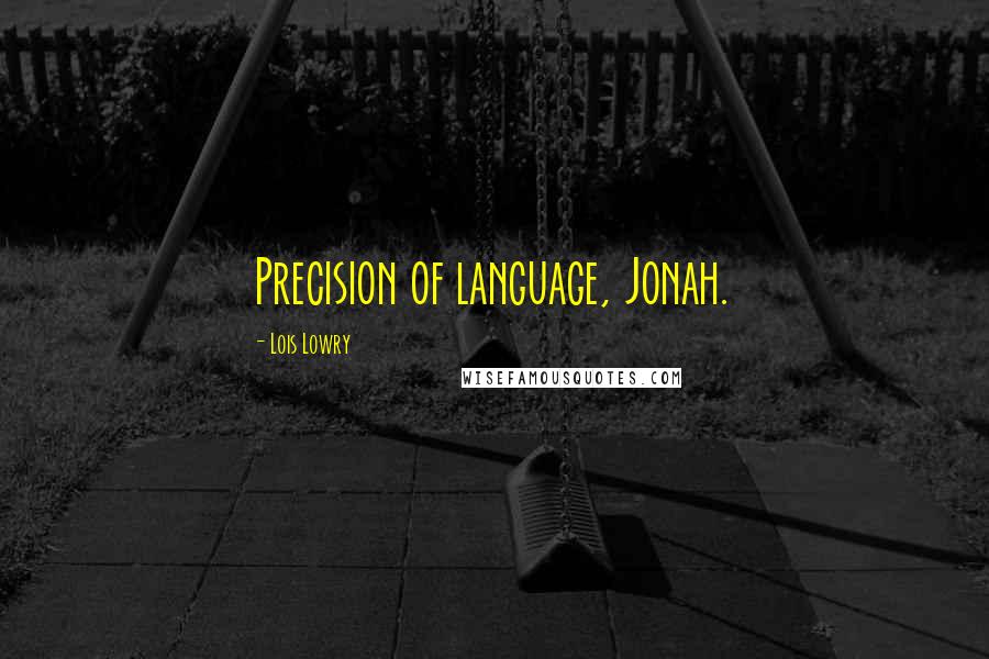 Lois Lowry Quotes: Precision of language, Jonah.