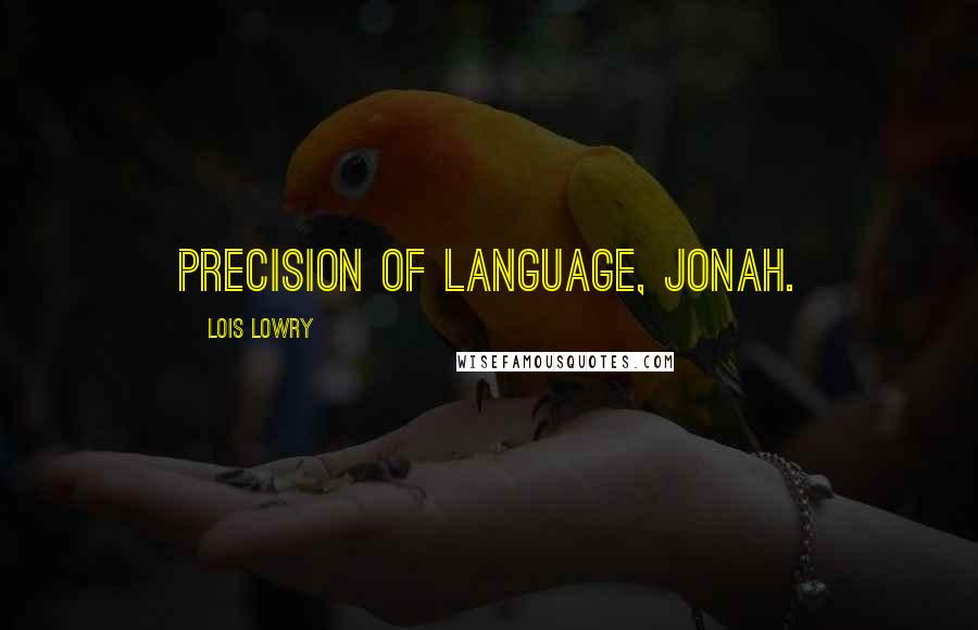 Lois Lowry Quotes: Precision of language, Jonah.