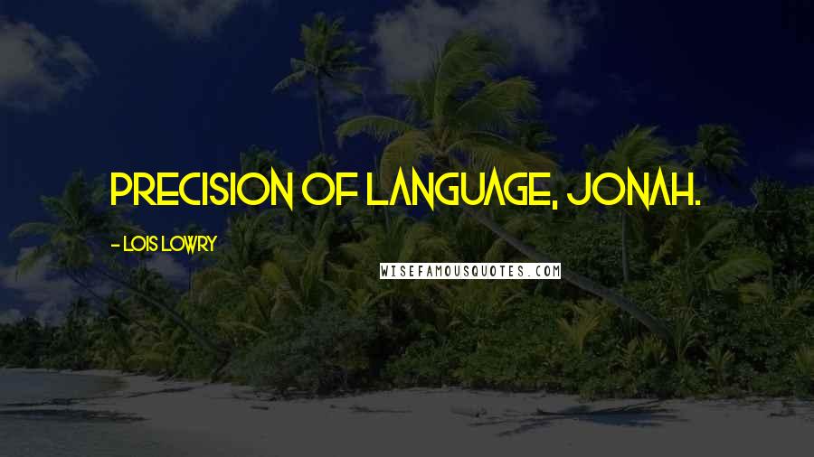 Lois Lowry Quotes: Precision of language, Jonah.