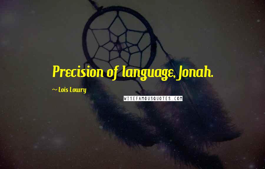 Lois Lowry Quotes: Precision of language, Jonah.