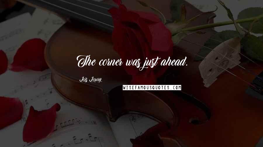 Lois Lowry Quotes: The corner was just ahead.