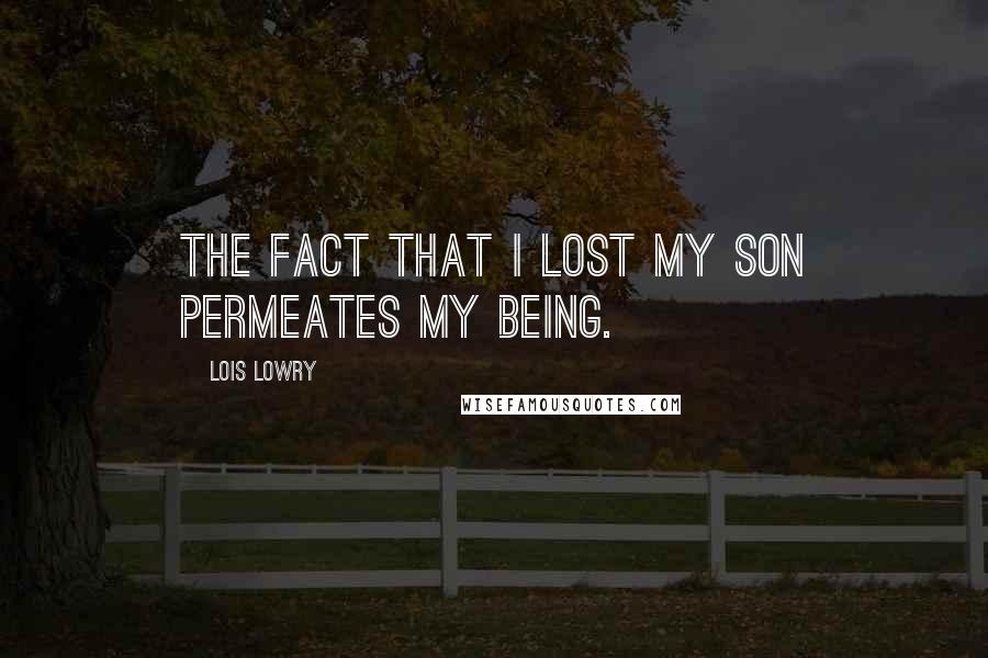 Lois Lowry Quotes: The fact that I lost my son permeates my being.