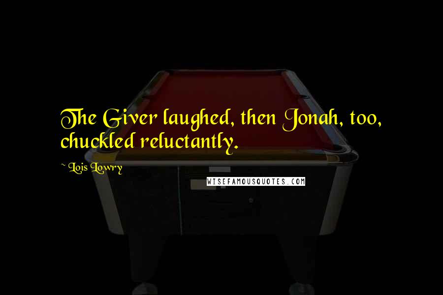 Lois Lowry Quotes: The Giver laughed, then Jonah, too, chuckled reluctantly.