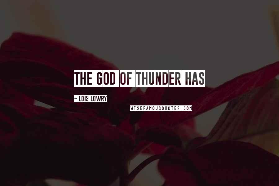 Lois Lowry Quotes: The God of Thunder has