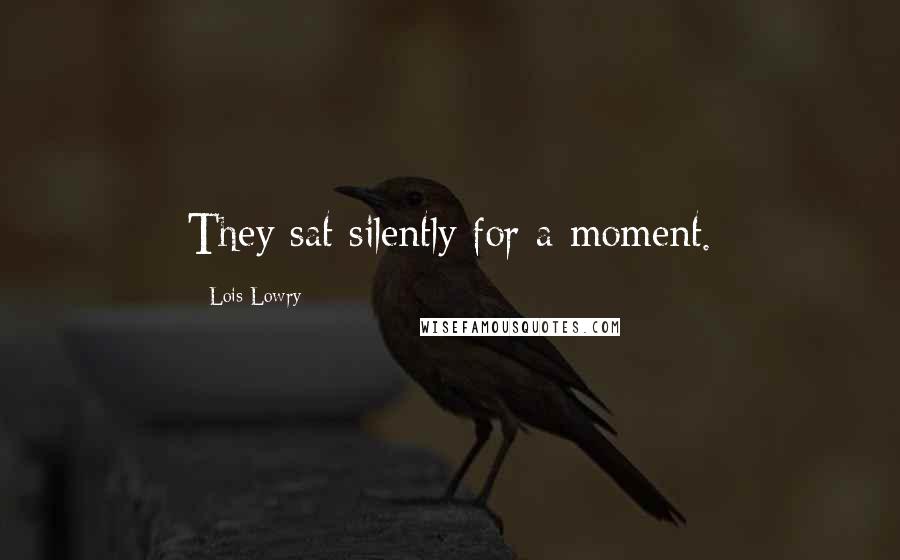 Lois Lowry Quotes: They sat silently for a moment.