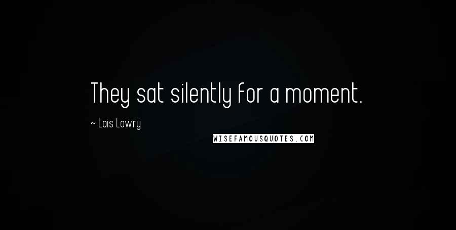 Lois Lowry Quotes: They sat silently for a moment.