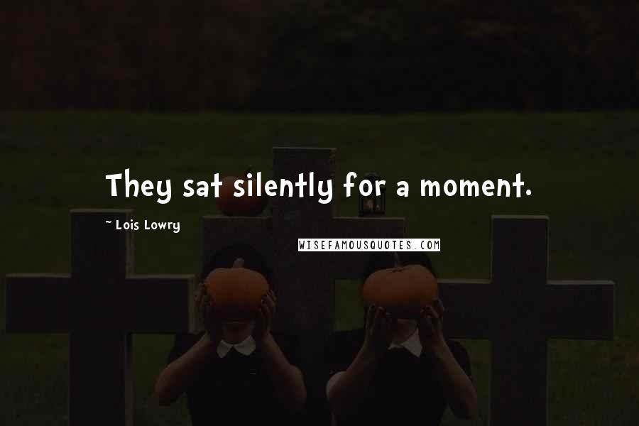 Lois Lowry Quotes: They sat silently for a moment.