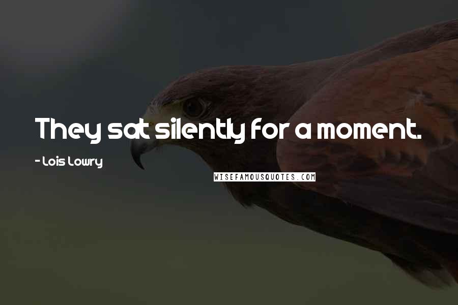 Lois Lowry Quotes: They sat silently for a moment.