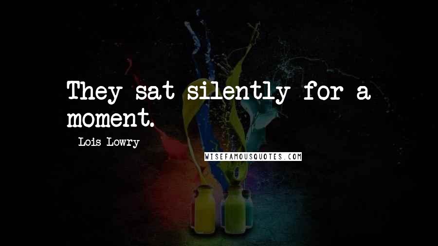 Lois Lowry Quotes: They sat silently for a moment.