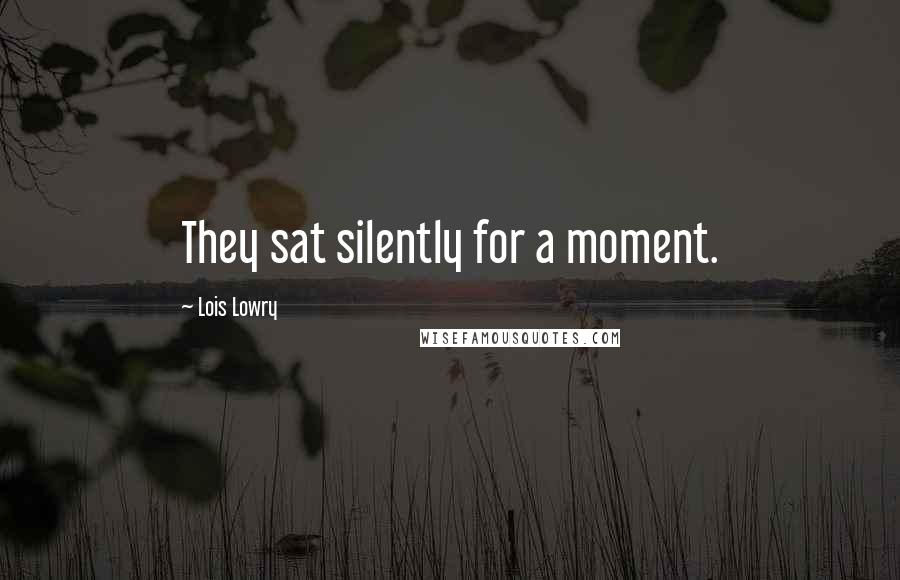 Lois Lowry Quotes: They sat silently for a moment.