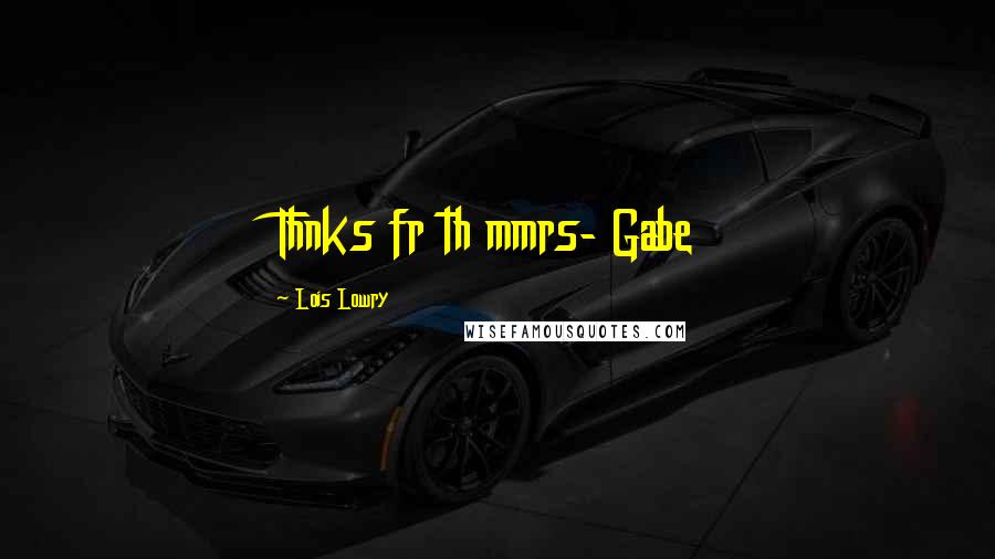 Lois Lowry Quotes: Thnks fr th mmrs- Gabe