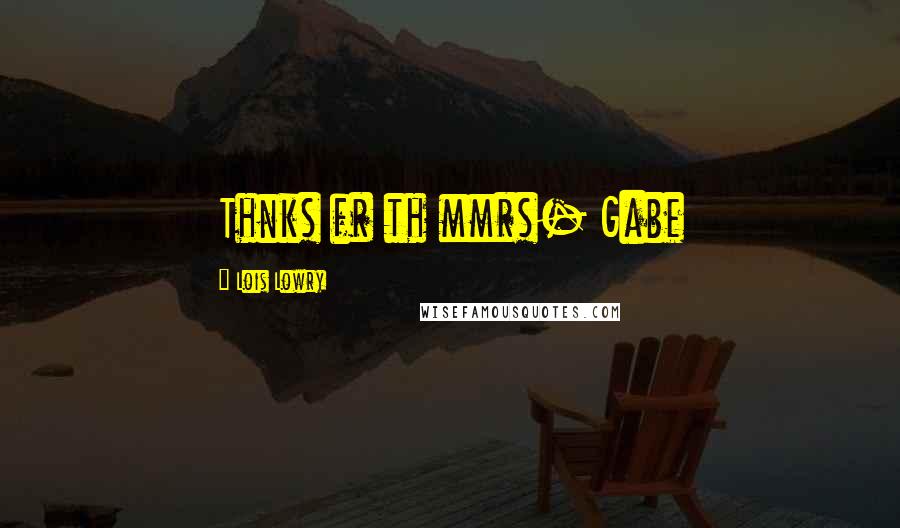 Lois Lowry Quotes: Thnks fr th mmrs- Gabe