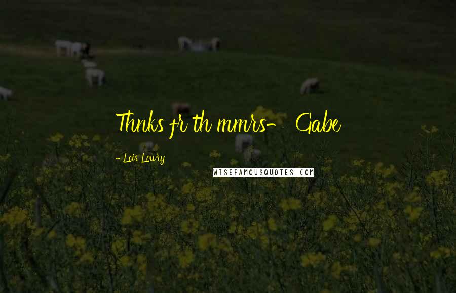 Lois Lowry Quotes: Thnks fr th mmrs- Gabe